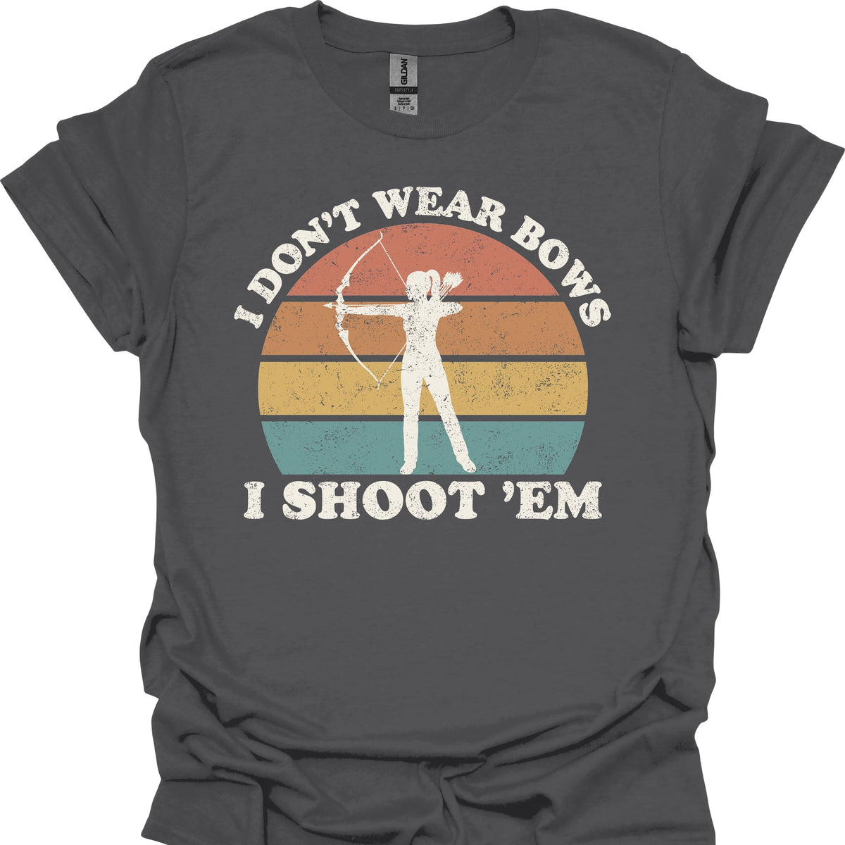 I Don't Wear Bows I Shoot 'Em