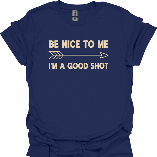 Be Nice to Me I'm a Good Shot