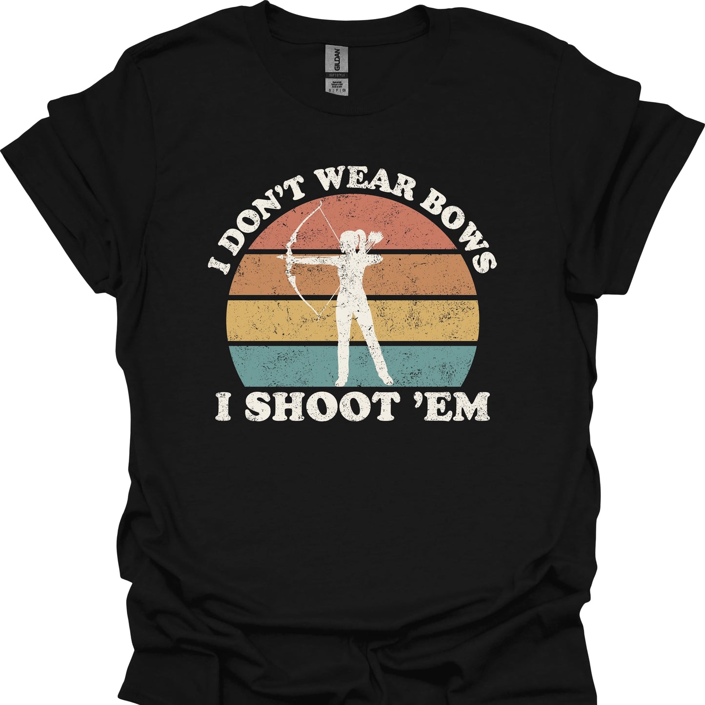 I Don't Wear Bows I Shoot 'Em