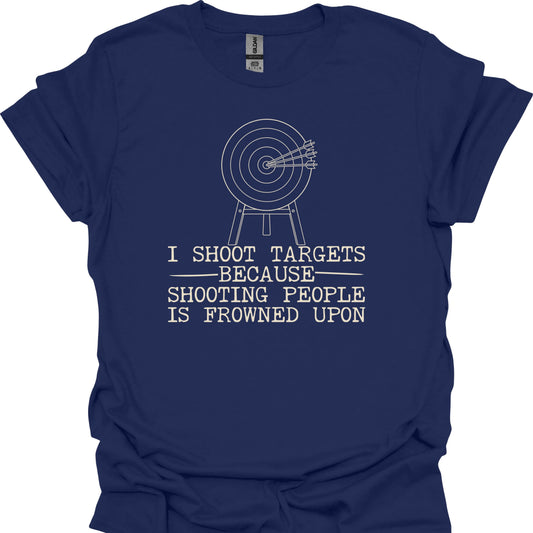 I Shoot Targets Because Shooting People Is Frowned Upon